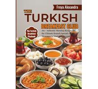 The Turkish Breakfast Club: 180+ Authentic Morning Recipes for the Ultimate Brunch Spread-From Menemen to Simit and Beyond