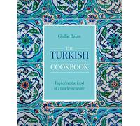 The Turkish Cookbook: Exploring the food of a timeless cuisine
