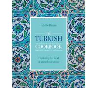 The Turkish Cookbook: Exploring the Food of a Timeless Cuisine