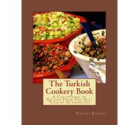 The Turkish Cookery Book: A Collection of Recipes From The Best Turkish Authorities