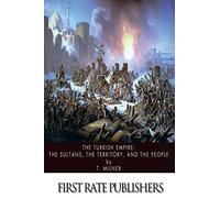 The Turkish Empire: The Sultans, The Territory, and The People
