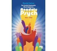 The Turkish Psychedelic Music Explosion: Anadolu Psych 1965-1980