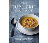 The Turmeric Cookbook : 50 delicious recipes for the healing superfood