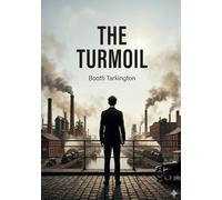 The Turmoil: by Booth Tarkington