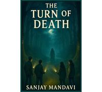 The Turn of Death: Where Friendship Faces Fear and Truth Breaks the Curse (Horror Fiction Novel By Sanjay Mandavi)