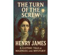 The Turn of the Screw: A Gothic Tale of Madness and Mystery