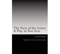 The Turn of the Screw: A Play in Two Acts: Adapted from the story by Henry James