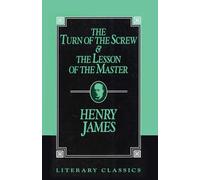 The Turn of the Screw and The Lesson of the Master (Literary Classics)