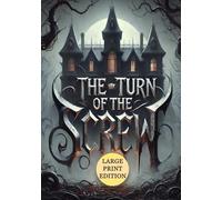 The Turn of the Screw (Large Print Edition): An Atmospheric Journey Through Suspense, Doubt, and the Supernatural