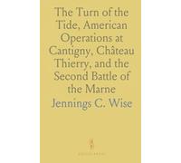 The Turn of the Tide, American Operations at Cantigny, Château Thierry, and the Second Battle of the Marne