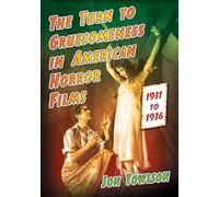 The Turn to Gruesomeness in American Horror Films, 1931-1936
