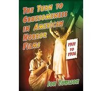 The Turn to Gruesomeness in American Horror Films, 1931-1936