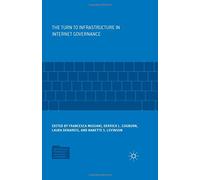 The Turn to Infrastructure in Internet Governance (Information Technology and Global Governance)