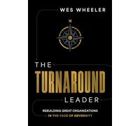 The Turnaround Leader: Rebuilding Great Organizations in the Face of Adversity