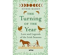 The Turning of the Year: Lore and Legends of the Irish Seasons