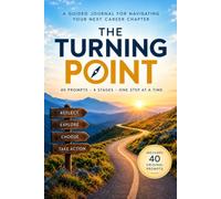 The Turning Point: A Guided Journal for Navigating Your Next Career Chapter