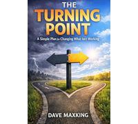 The Turning Point:: A Simple Plan for Changing What Isn’t Working