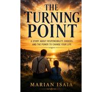 The Turning Point: A Story About Responsibility, Choices, and the Power to Change Your Life