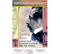 The Turning Point : A Year that Changed Dickens and the World
