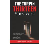The Turpin Thirteen Survivors: How One Family Fought Back and Changed Everything - Inside America's Most Shocking Rescue