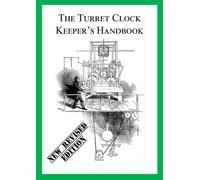 The Turret Clock Keeper's Handbook (New Revised Editiion)