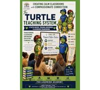 The Turtle Teaching System: Creating Calm Classrooms with Compassionate Correction