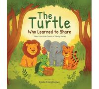 The Turtle Who Learned to Share: Tales from the Forest of Plenty: Big lessons from little forest friends (1)