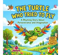 The Turtle Who Tried to Fly: A Funny Rhyming Picture Book About Perseverance, Imagination, and Never Giving Up
