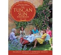 The Tuscan Sun Cookbook: Recipes from Our Italian Kitchen
