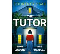 The Tutor : An utterly gripping psychological thriller with a heart stopping twist for 2025