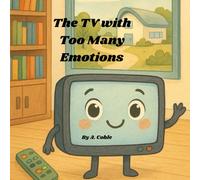 The TV with Too Many Emotions: A Feelings Story About Speaking Up and Finding Your Channel