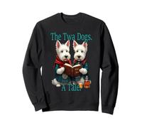 The Twa Dogs. A Tale. Burns Read By Scottish Westies Sweatshirt