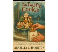 The Twelfth Cookie: A Christmas Romance About Grace, Second Chances, and the Baker's Dozen