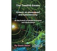 The Twelfth Estate: Fintech, AI, Blockchain, and Cybersecurity as the Future of Global Economy and Governance