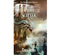 The Twelfth Scepter: An epic fantasy adventure for kids age 8-15