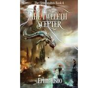 The Twelfth Scepter: The Elementalists, book 4: An epic fantasy adventure for kids age 8-15