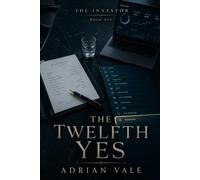 The Twelfth Yes: A Billionaire Investor Office Romance of Venture Capital, Dangerous Trust, and Slow Burn Power: 1 (The Investor)