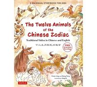 The Twelve Animals of the Chinese Zodiac: Traditional Fables in Chinese and English - A Bilingual Storybook for Kids (Free Online Audio Recordings)