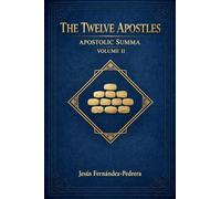 The Twelve Apostles. Apostolic Summa. Volume II: 2 (Encyclopedic Treatise on the Apostolic College)