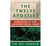 The Twelve Apostles: Michael Collins, the Squad, and Ireland's Fight for Freedom