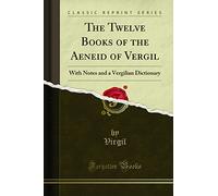 The Twelve Books of the Aeneid of Vergil: With Notes and a Vergilian Dictionary (Classic Reprint)