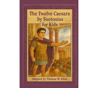 The Twelve Caesars by Suetonius for Kids (Classics for Kids)