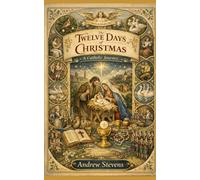 The Twelve Days of Christmas: A Catholic Journey (True Catholic Stories)