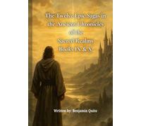 The Twelve Epic Sagas in the Ancient Chronicles Of the Sacred Realms Books IX and X