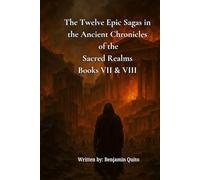 The Twelve Epic Sagas in the Ancient Chronicles Of the Sacred Realms Books VII and VIII