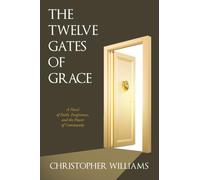The Twelve Gates of Grace: A Novel of Faith, Forgiveness, and the Power of Community