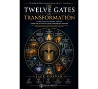 The Twelve Gates of Transformation: Completing the Hero’s Journey Through Mythology and Jungian Psychology: A Proto-Mythological System for Archetypal Analysis, Self-Understanding, and Inner Healing
