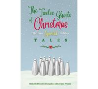 The Twelve Ghosts of Christmas: Thirteen Spirited Holiday Tales