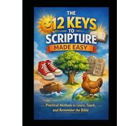The Twelve Keys to Scripture Made Easy: Practical Methods to Learn ,Teach and Remember the Bible (Faithlift Memory Series)