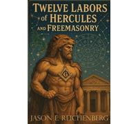 The Twelve Labors of Hercules and Freemasonry: An Esoteric Interpretation Through the Masonic Lens